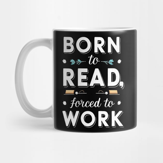 born to read forced to work by mdr design